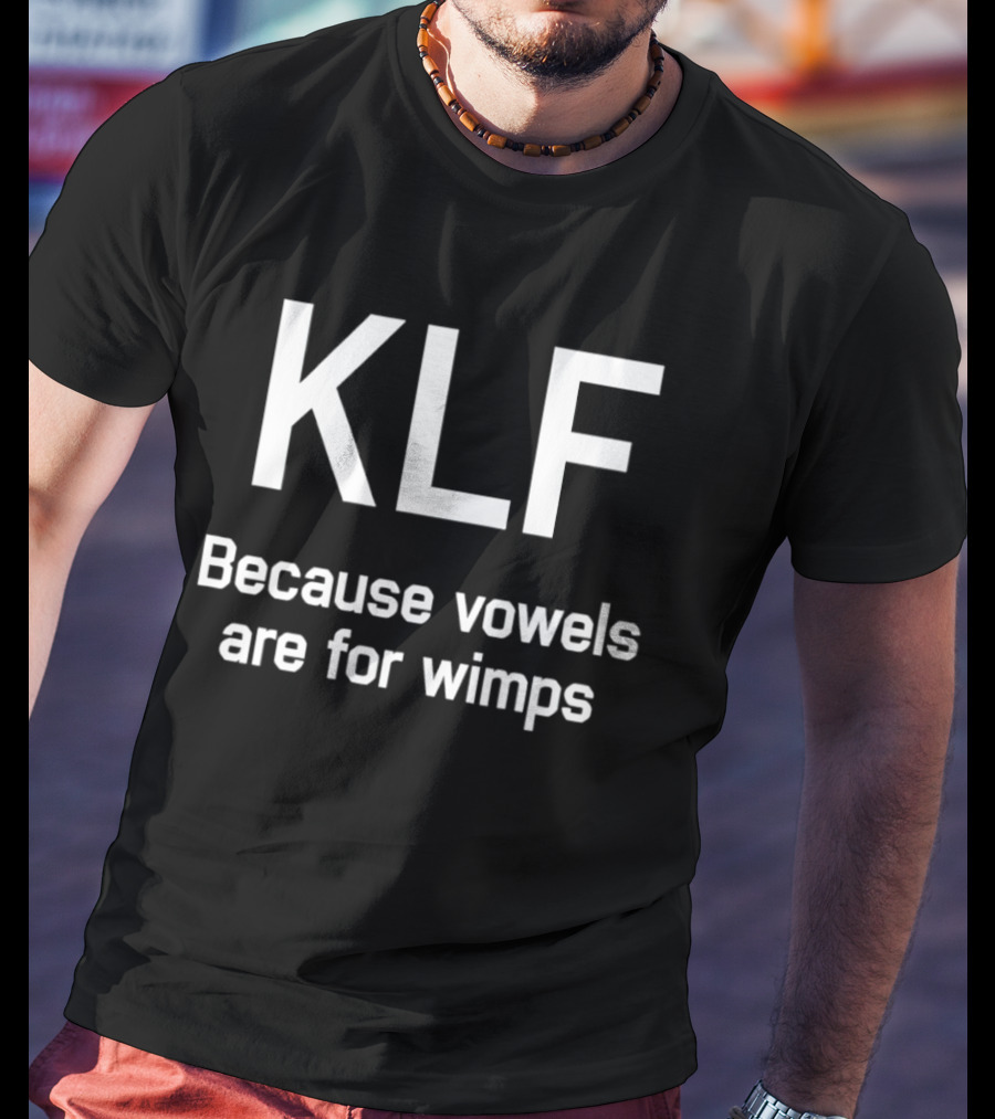 KLF Because Vowels Are For Wimps T-Shirt