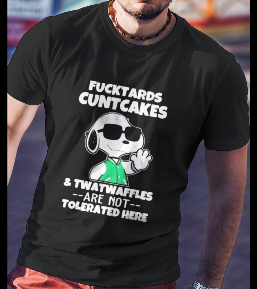 Snoopy Fucktards Cuntcakes Twatwaffles Are Not Tolerated Here T-Shirt