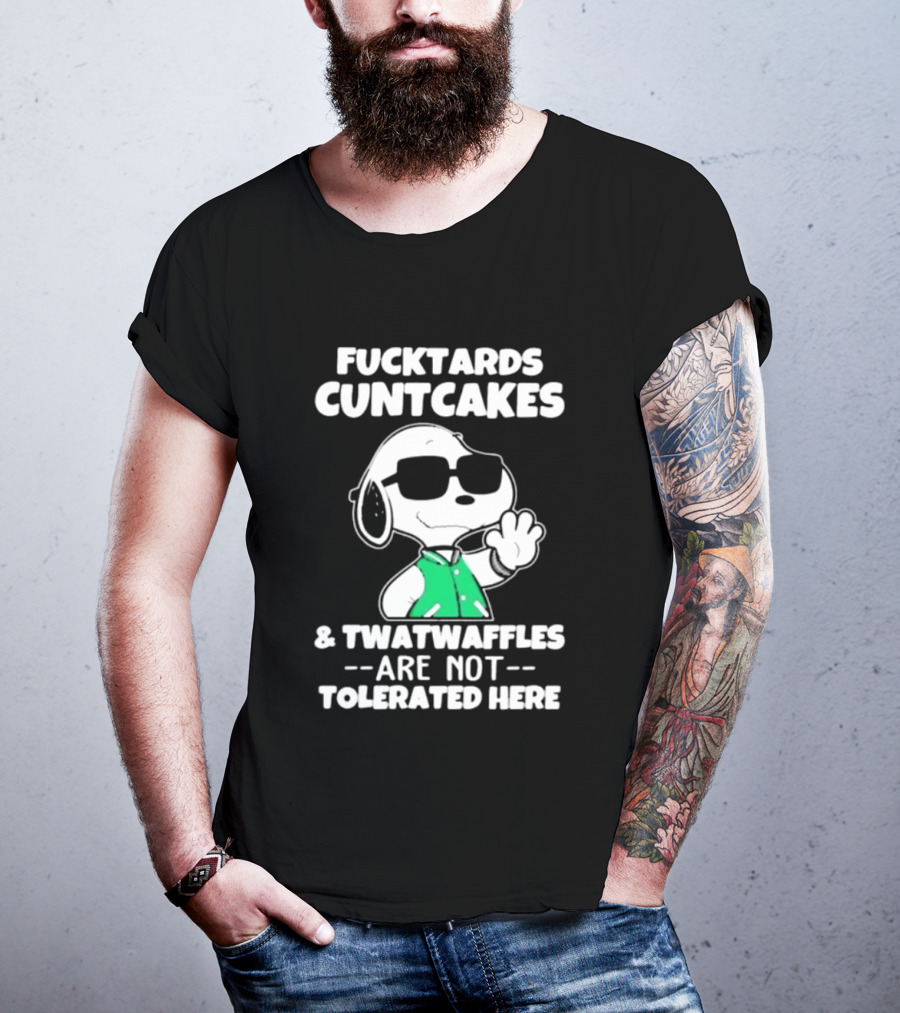 Snoopy Fucktards Cuntcakes Twatwaffles Are Not Tolerated Here T-Shirt