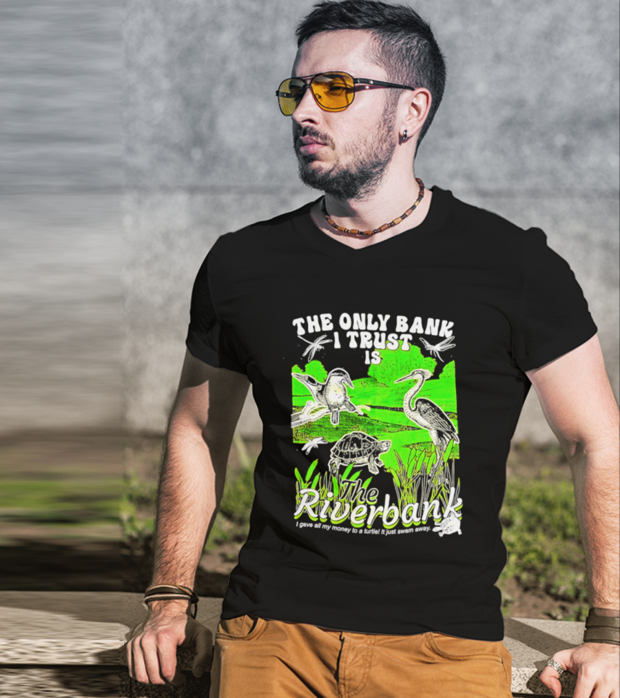 The Only Bank I Trust Is The Riverbank I Gave All My Money To A Turtle Crane Dragonflies T-Shirt