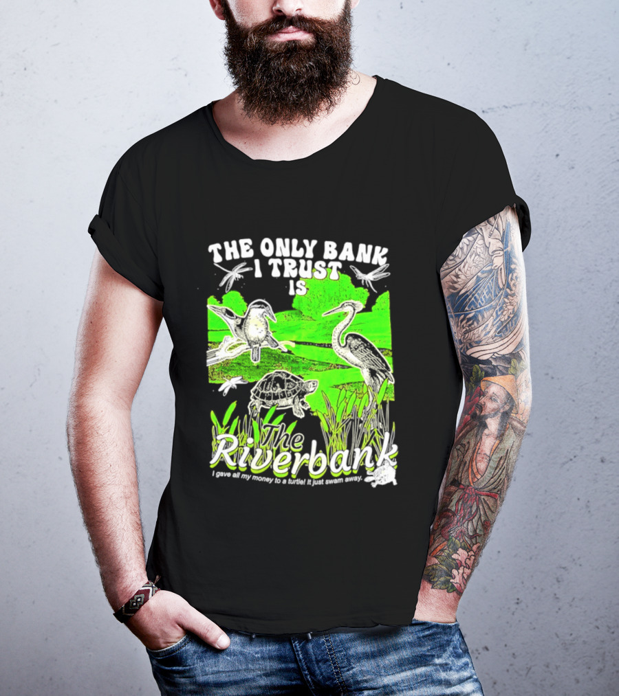 The Only Bank I Trust Is The Riverbank I Gave All My Money To A Turtle Crane Dragonflies T-Shirt