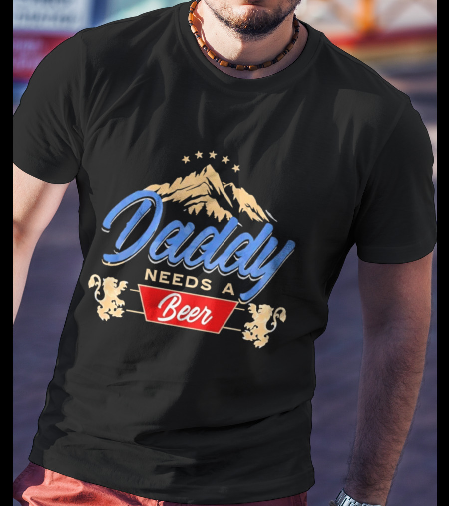 Daddy Needs A Beer Mountain Stars Lions T-Shirt