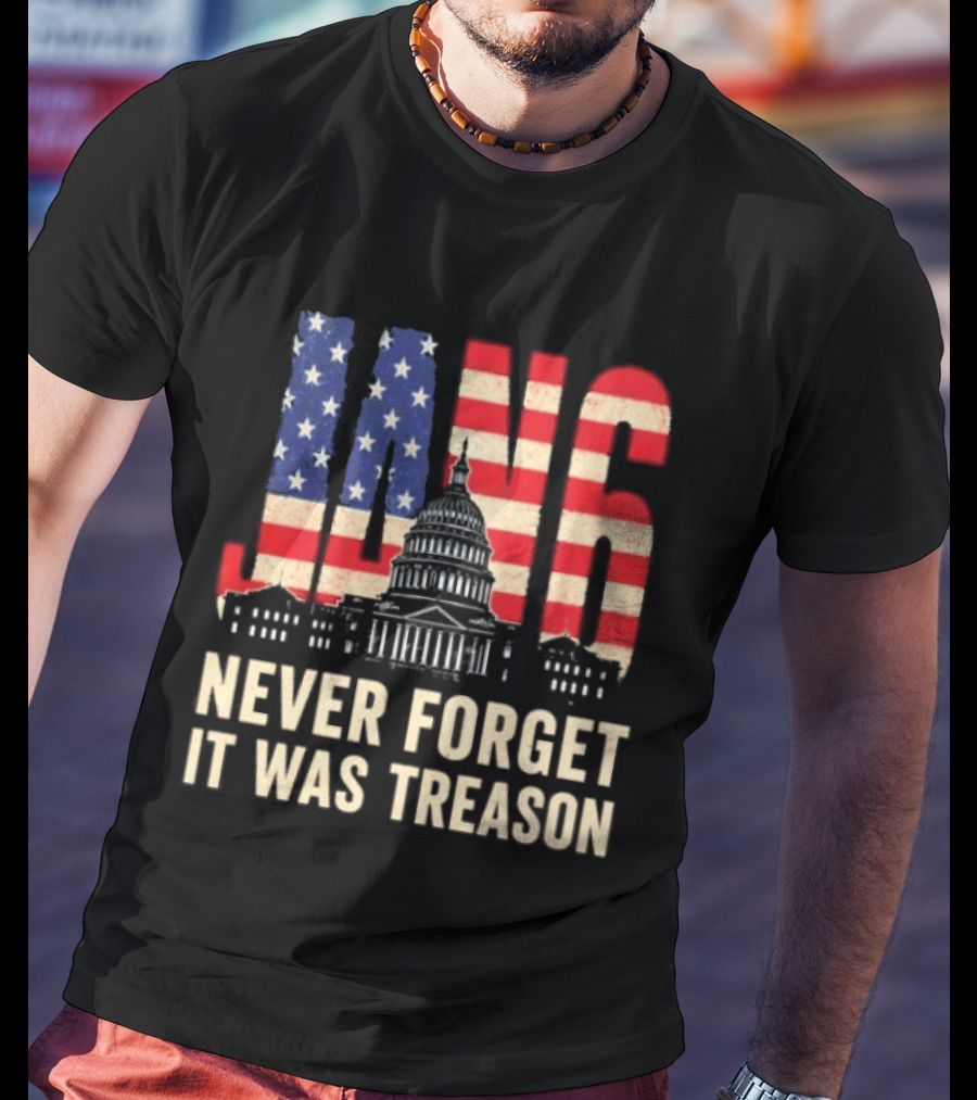 Jan 6 Never Forget American Flag Capitol It Was Treason T-Shirt