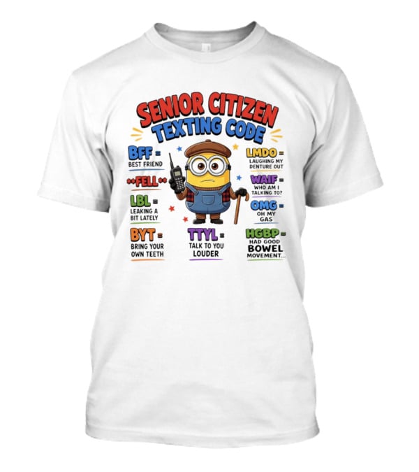 Senior Citizen Texting Code Minion BFF LMDO LBL OMG HGBP TTYL T-Shirt