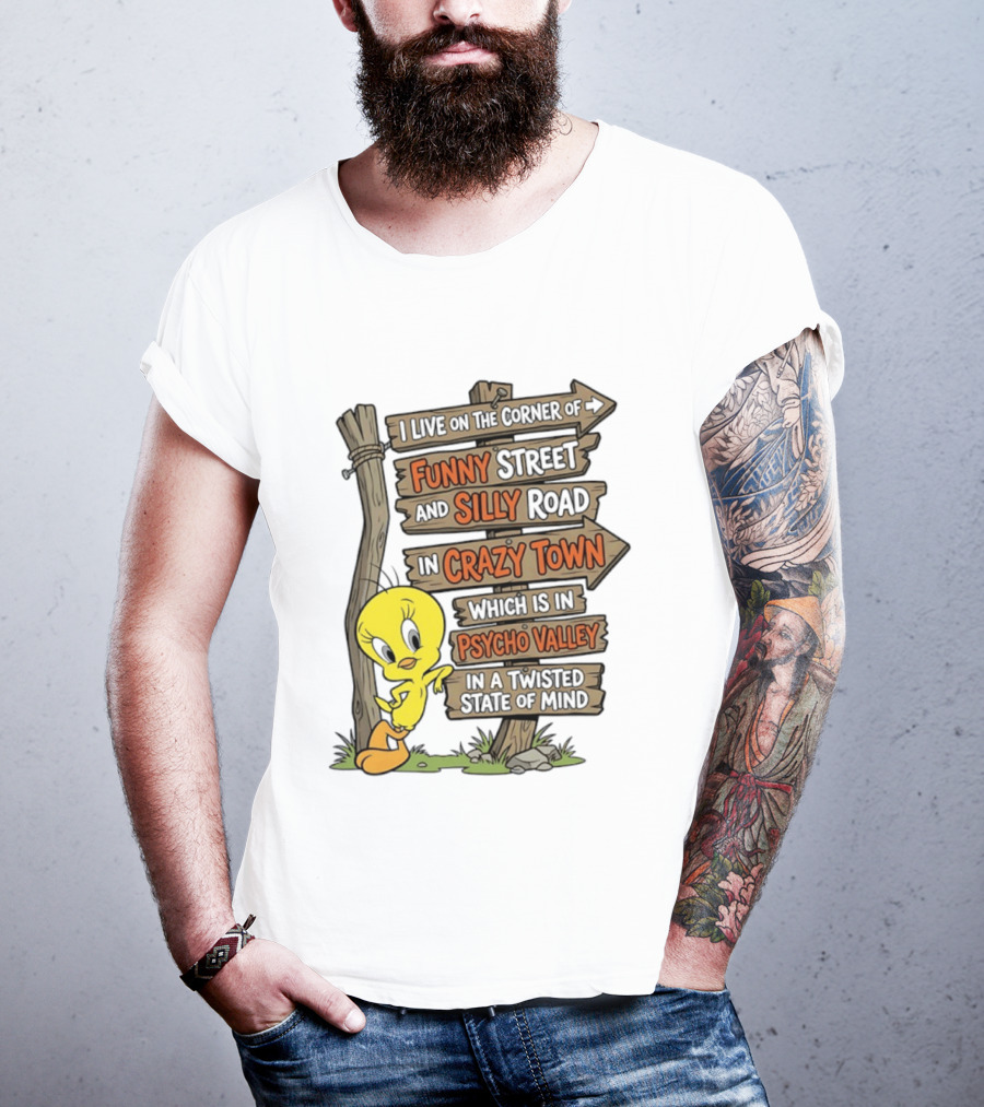 Tweety Bird Funny Street Silly Road Crazy Town Psycho Valley Twisted State Of Mind T-Shirt