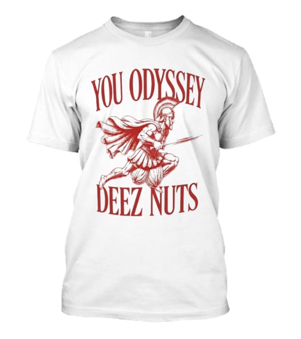 You Odyssey Deez Nuts T-Shirt
