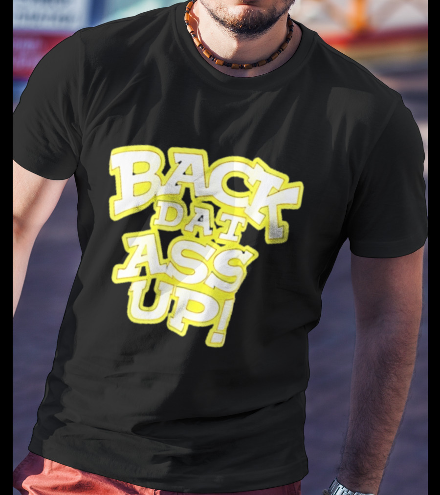 Back Dat Ass Up! T-Shirt
