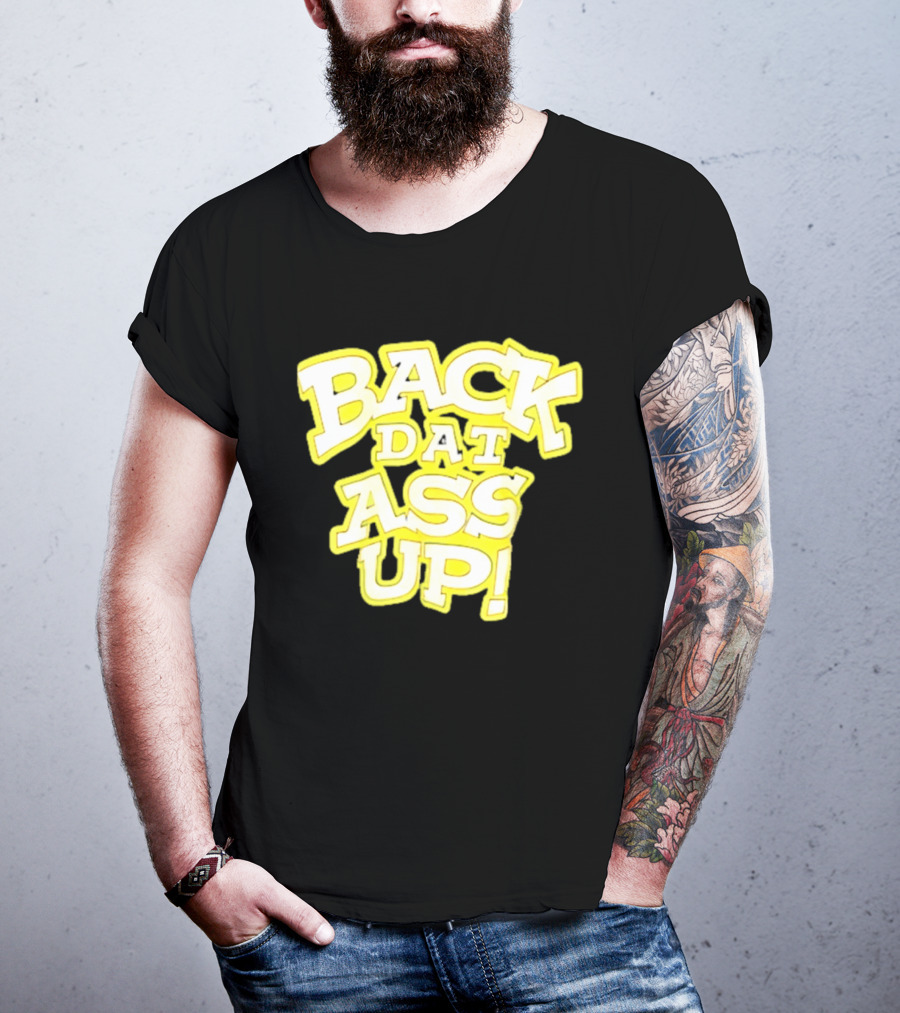 Back Dat Ass Up! T-Shirt