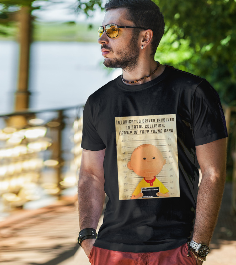 Caillou Intoxicated Driver Fatal Collision Shot T-Shirt