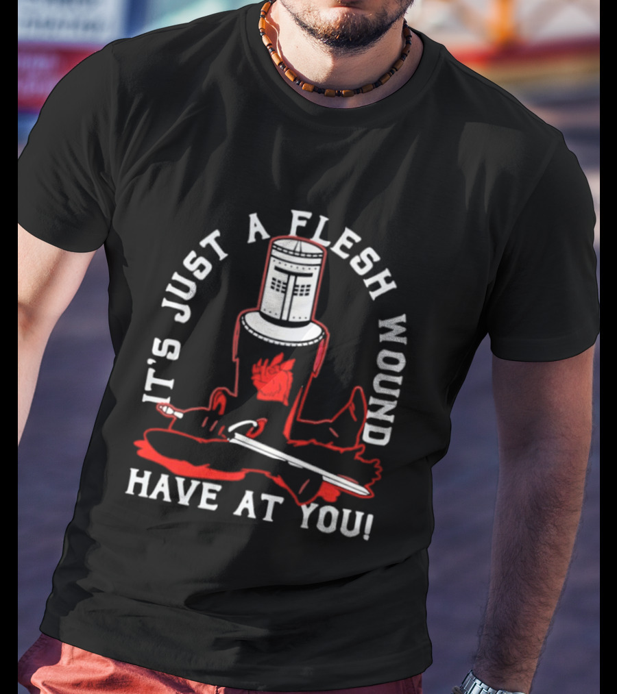 It's Just A Flesh Wound Have At You Monty Python Black Knight T-Shirt