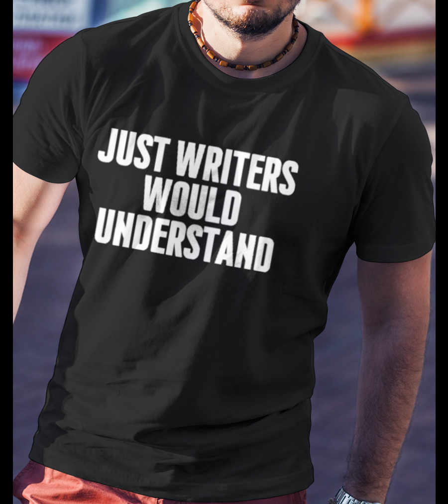 Just Writers Would Understand Creative Humor T-Shirt