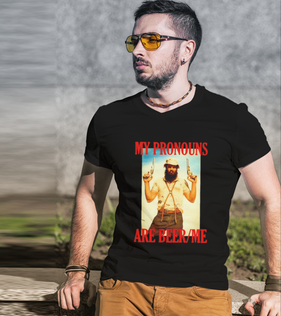 My Pronouns Are Beer Me Funny Guns And Bearded Man T-Shirt
