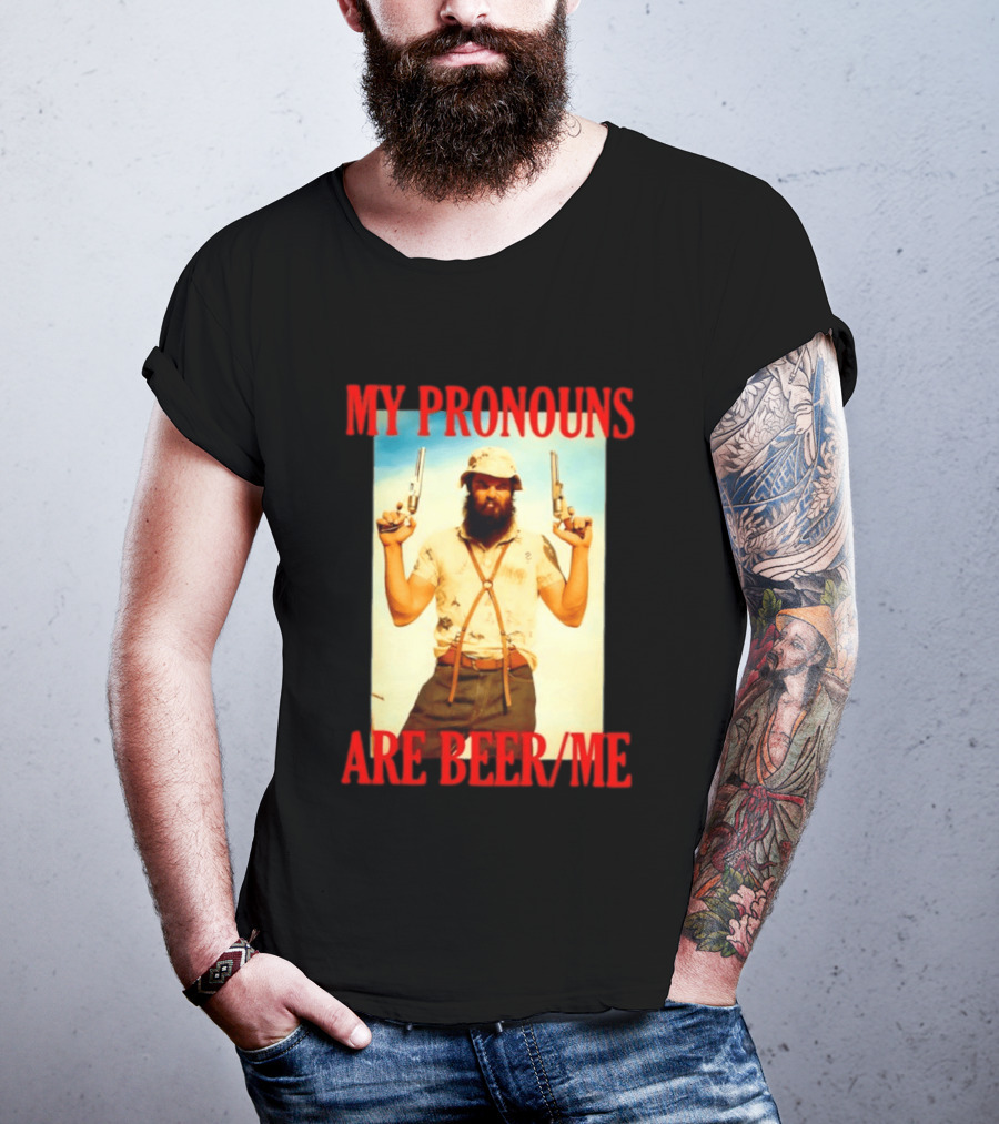 My Pronouns Are Beer Me Funny Guns And Bearded Man T-Shirt