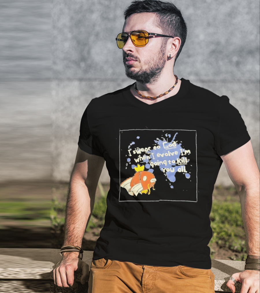 Pokémon Magikarp I Swear To God When I Evolve I'm Going To Kill You All T-Shirt