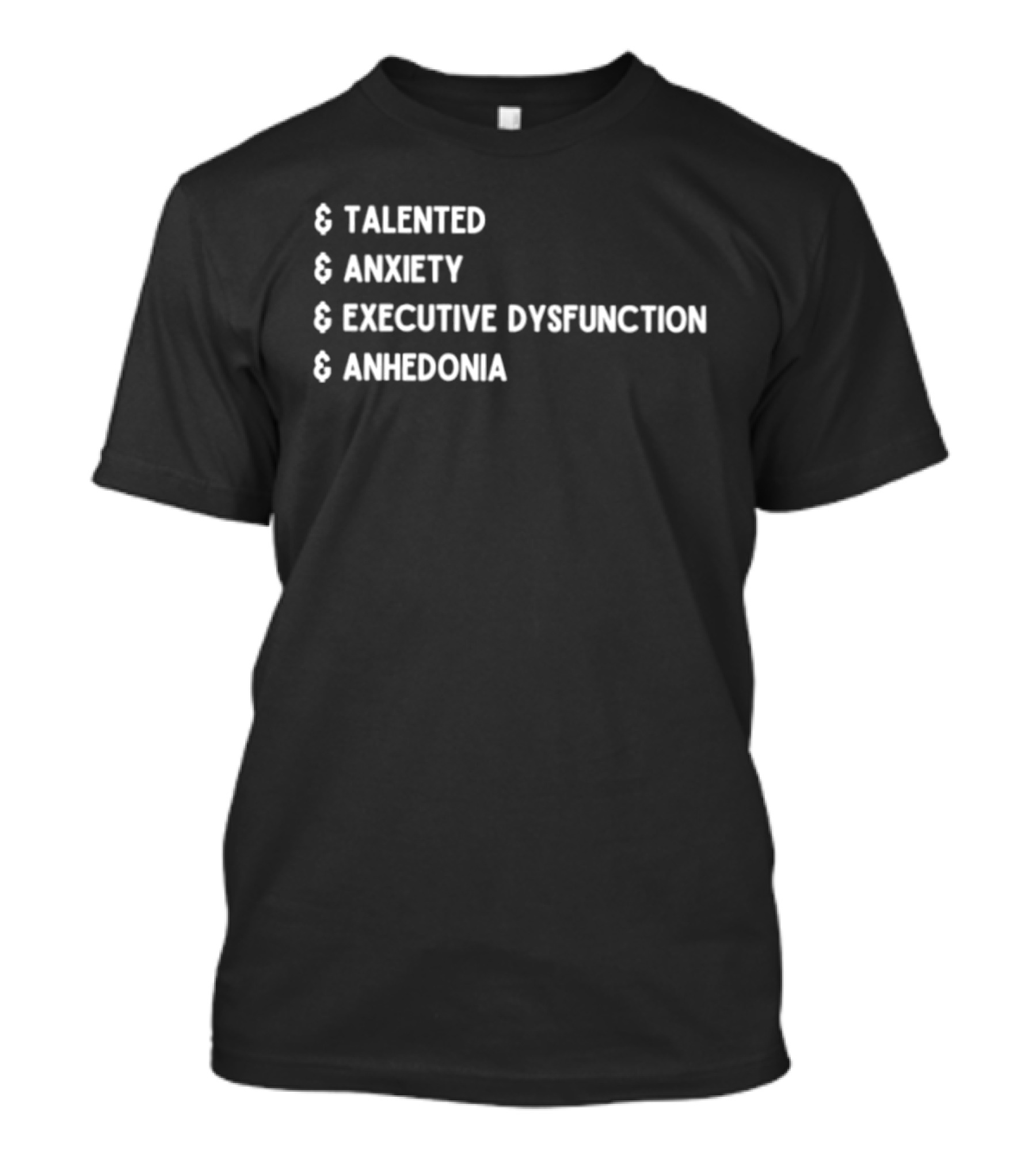 Talented Anxiety Executive Dysfunction Anhedonia T-Shirt