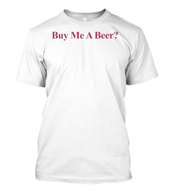 Buy Me A Beer Bar Pub Drinking Fun T-Shirt