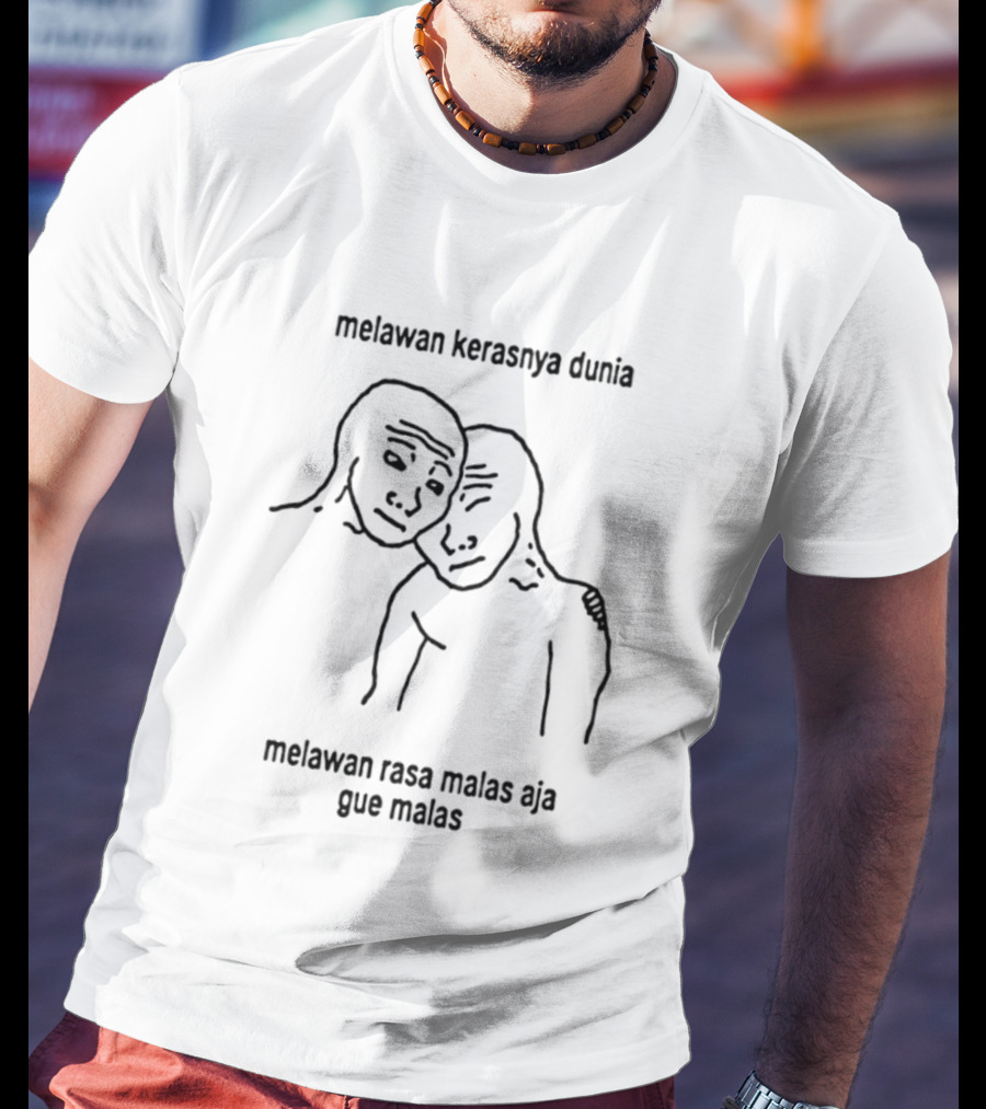Melawan Kerasnya Dunia Melawan Rasa Malas Aja Gue Malas T-Shirt