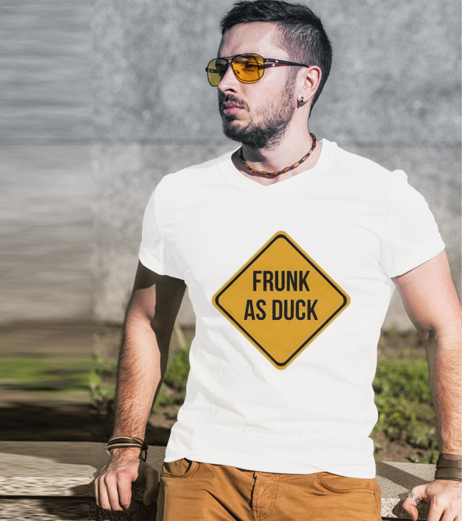 Frunk As Duck Drunk Humor Pun Sign T-Shirt