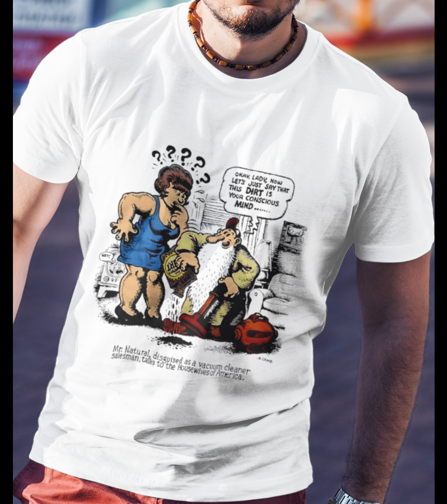 Mr. Natural Vacuum Cleaner Salesman Talks To Housewives Of America T-Shirt