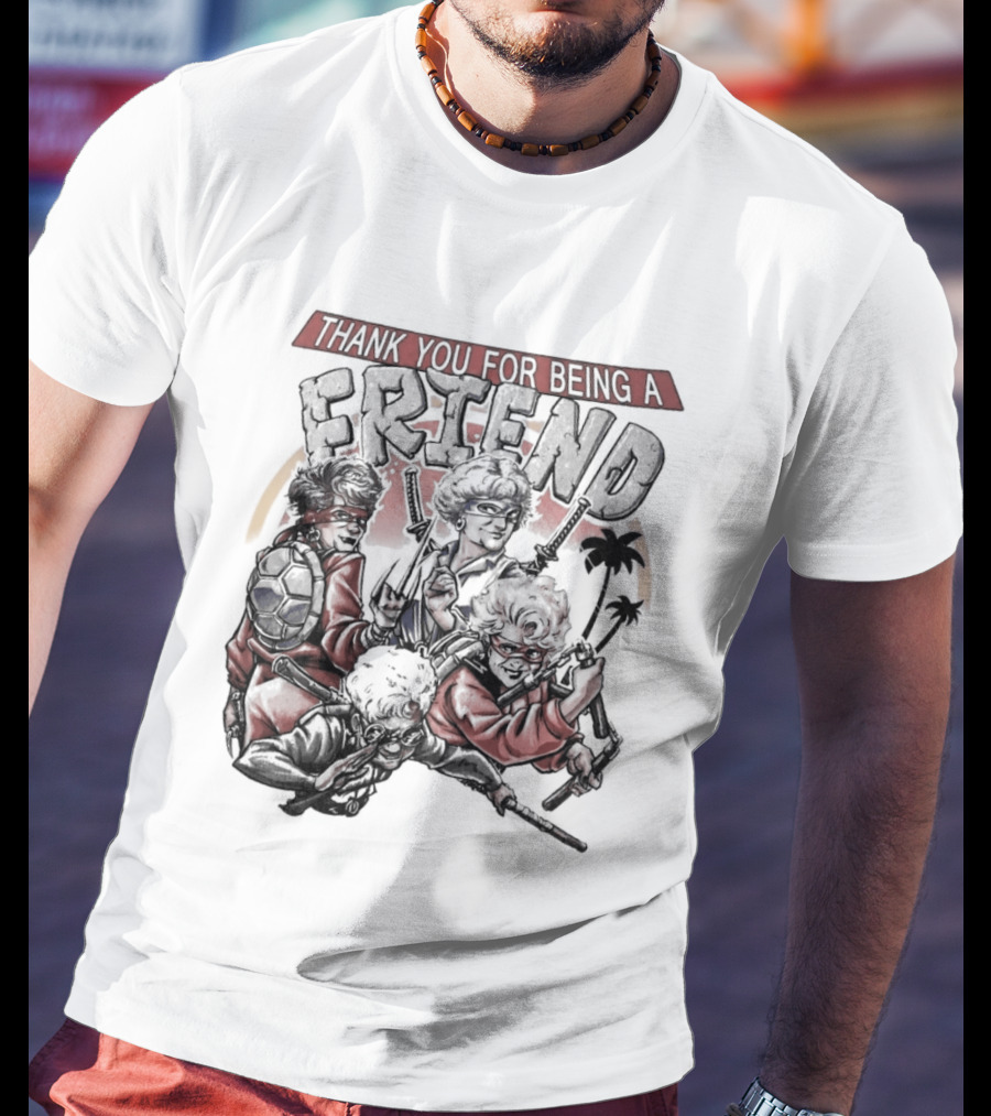 Thank You For Being A Friend Golden Ninja Warriors T-Shirt