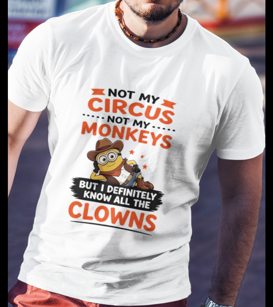 Not My Circus Not My Monkeys Funny Cartoon Know All The Clowns T-Shirt