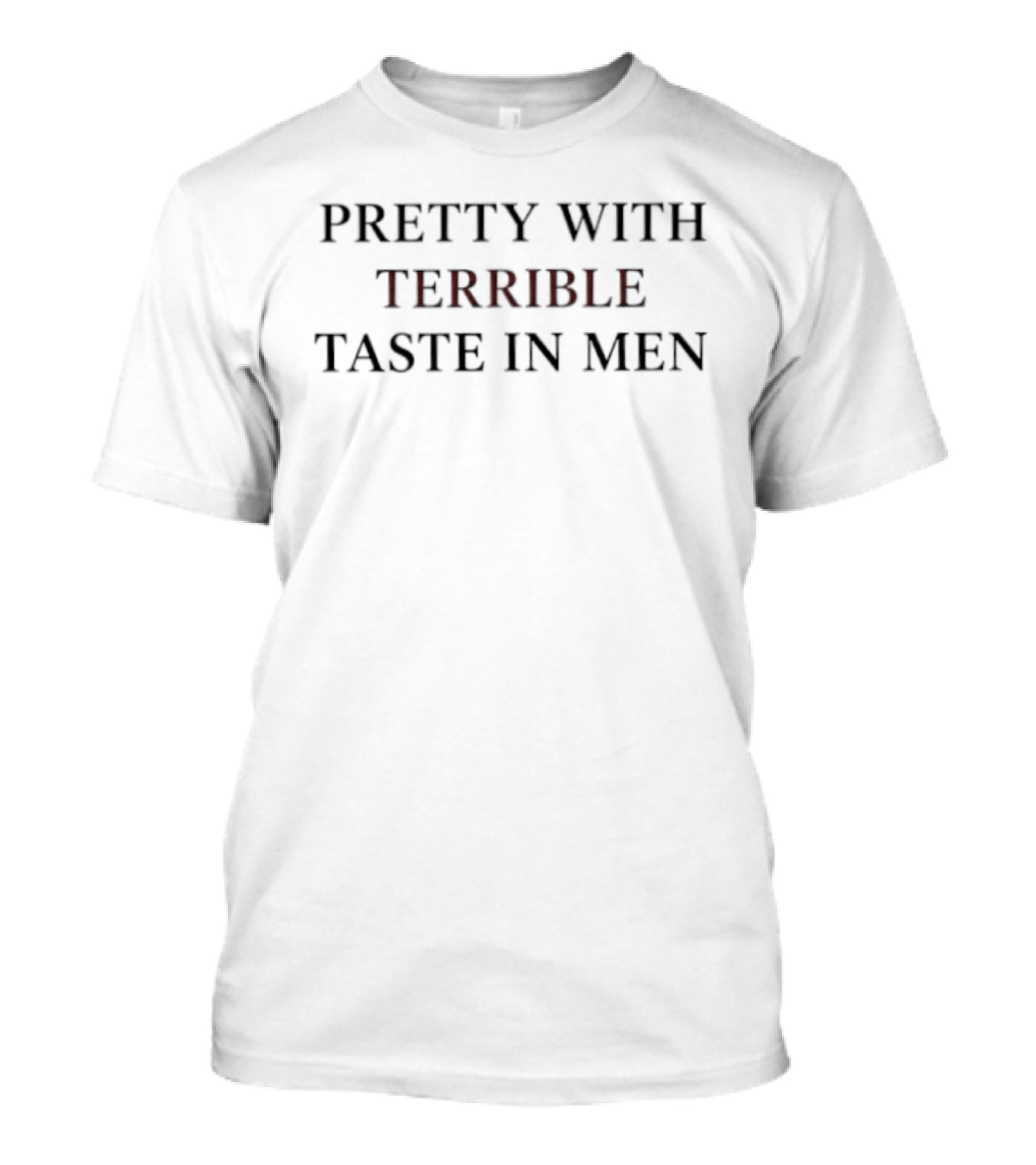 Pretty With Terrible Taste In Men Playful T-Shirt