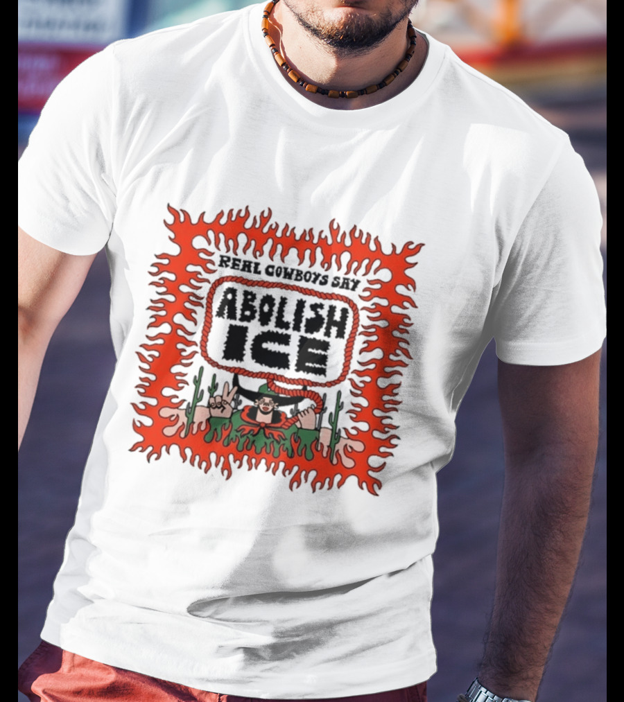 Real Cowboys Say Abolish Ice Flaming Graphic Protest T-Shirt
