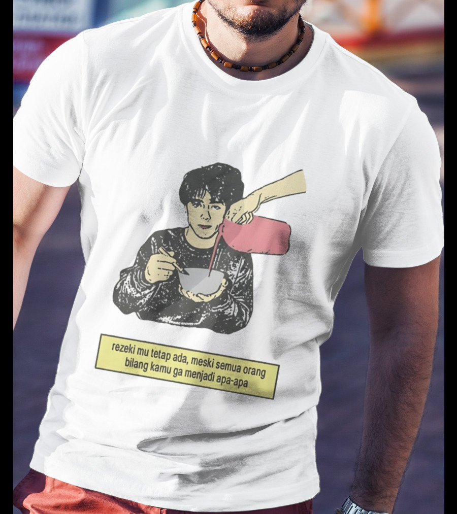 Rezeki Mu Tetap Ada Meski Semua Orang Bilang Kamu Ga Menjadi Apa Apa Illustrated Motivational Message T-Shirt