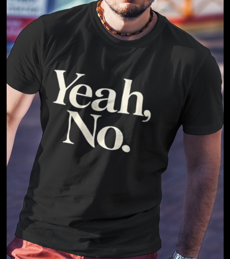Yeah No T-Shirt