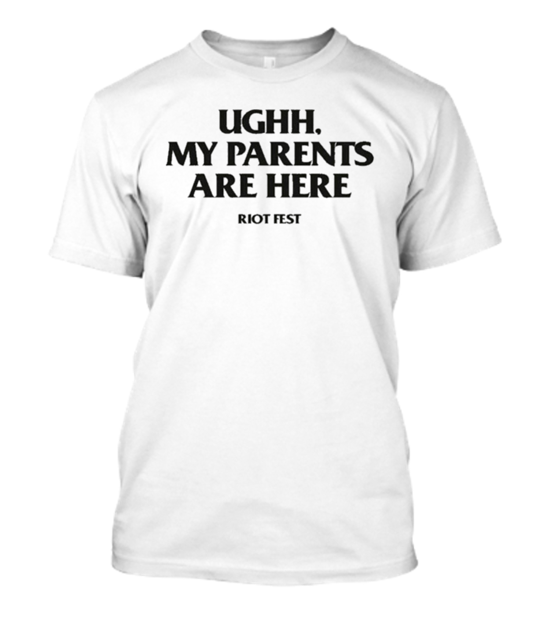 Riot Fest Ughh My Parents Are Here Festival Humor T-Shirt