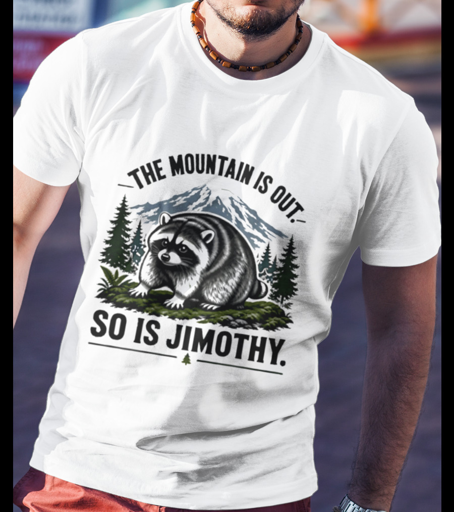 The Mountain Is Out So Is Jimothy Raccoon In Forest Landscape With Majestic Mountains T-Shirt
