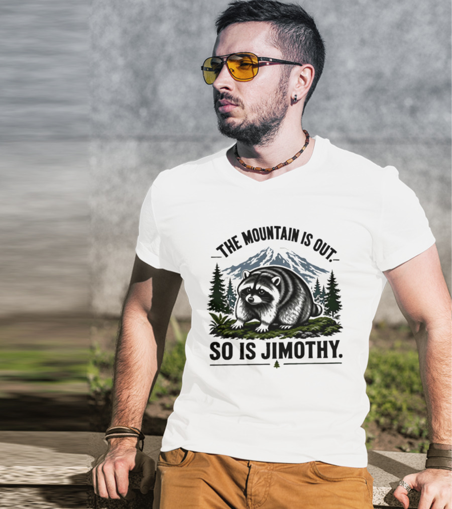 The Mountain Is Out So Is Jimothy Raccoon In Forest Landscape With Majestic Mountains T-Shirt