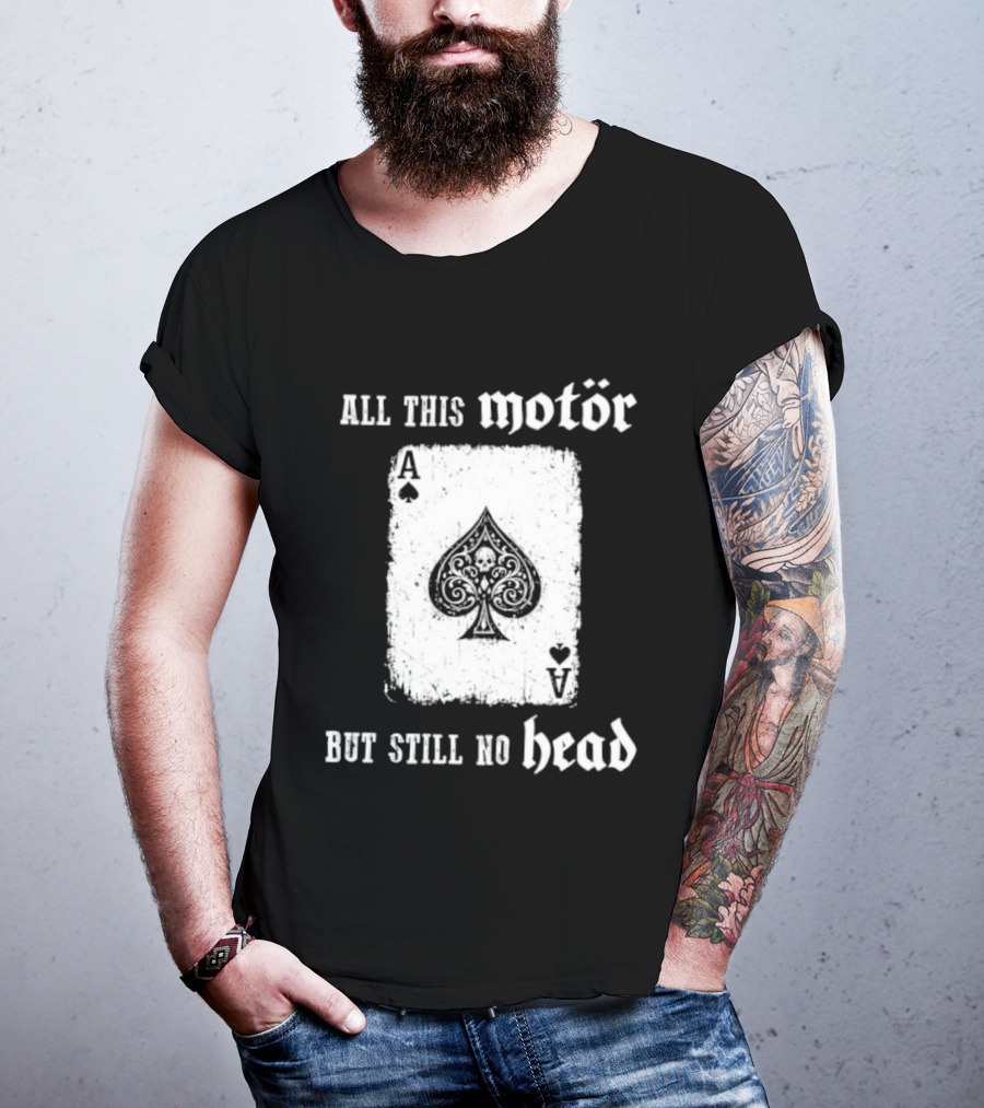 All This Motör Ace Of Spades Still No Head T-Shirt