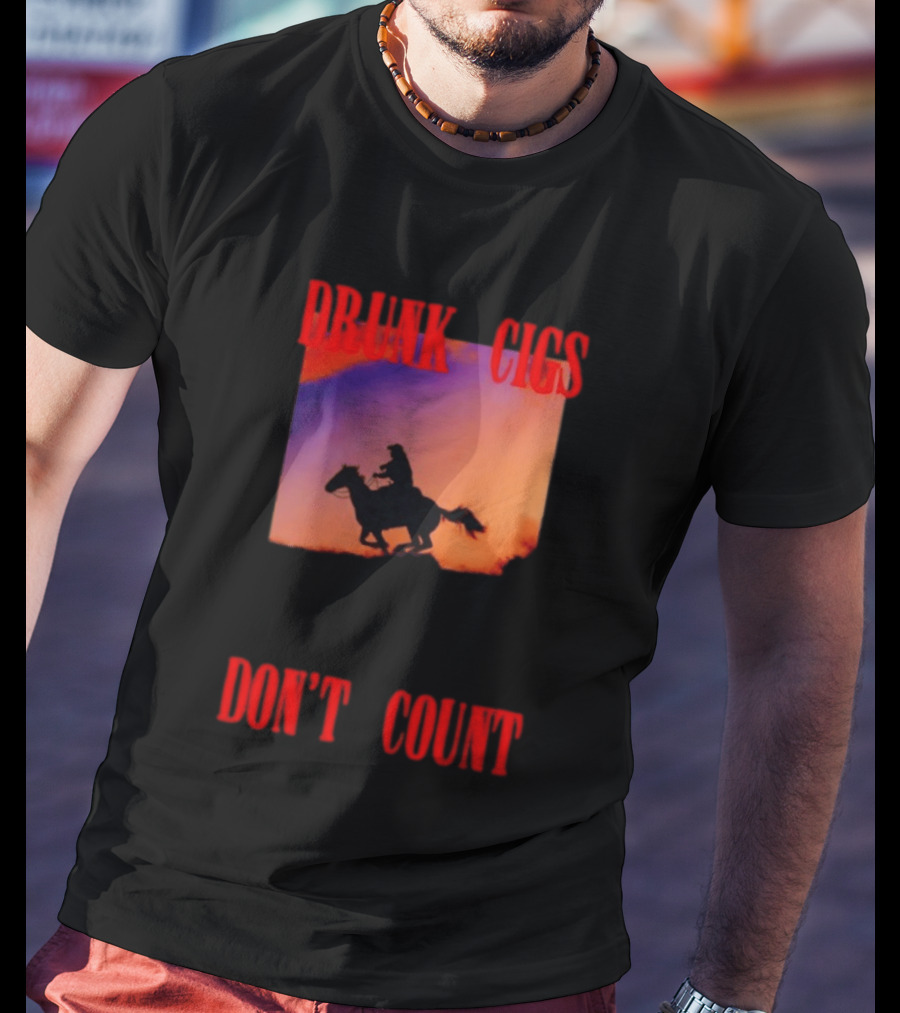 Drunk Cigs Don't Count Cowboy Horse Western T-Shirt