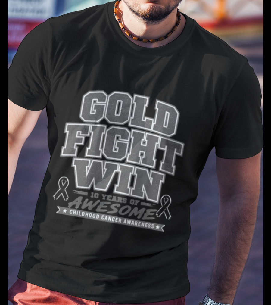 Gold Fight Win 10 Years Of Awesome Childhood Cancer Awareness T-Shirt