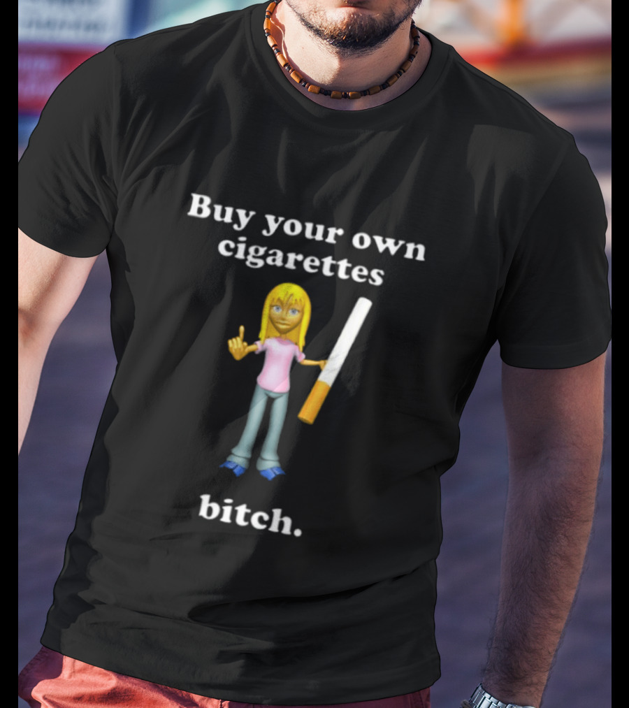 Buy Your Own Cigarettes Bitch Smoking Blonde T-Shirt