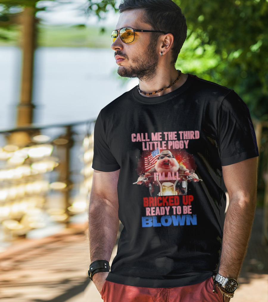 Call Me The Third Little Piggy I'm All Bricked Up Ready To Be Blown USA Flag Motorcycle T-Shirt