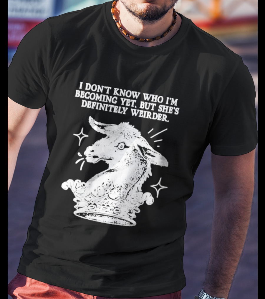 I Don't Know Who I'm Becoming Yet But She's Definitely Weirder Goat T-Shirt