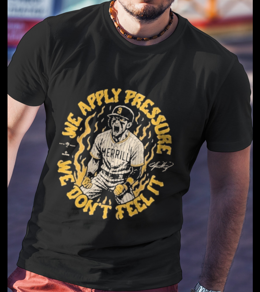 Jackson Merrill We Apply Pressure We Don't Feel It San Diego Padres T-Shirt