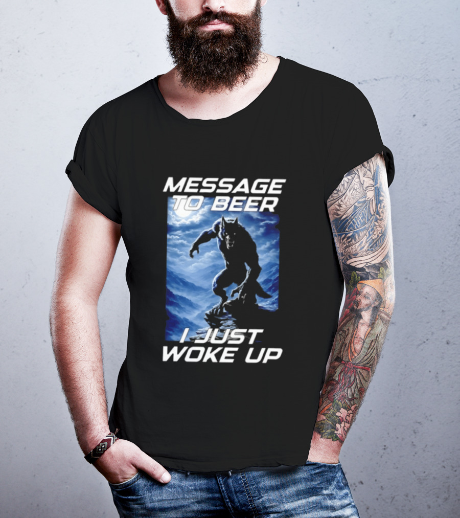 Message To Beer I Just Woke Up Werewolf Moon Sky T-Shirt