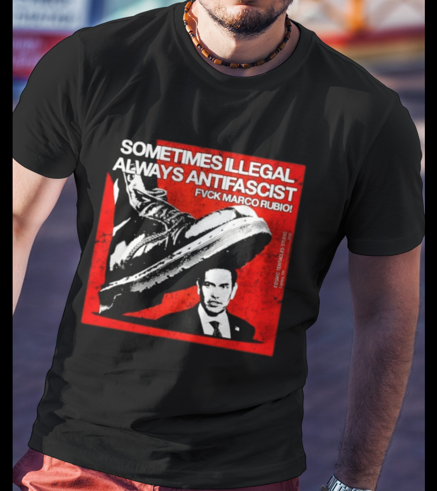 Sometimes Illegal Always Antifascist Fvck Marco Rubio Boot Political Activism Cosmic X Vertiales Studio 2023 T-Shirt