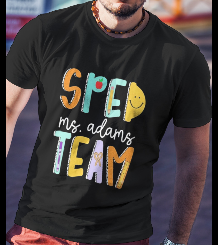 SPED Team Ms. Adams Teacher Pencil Apple Smiley T-Shirt