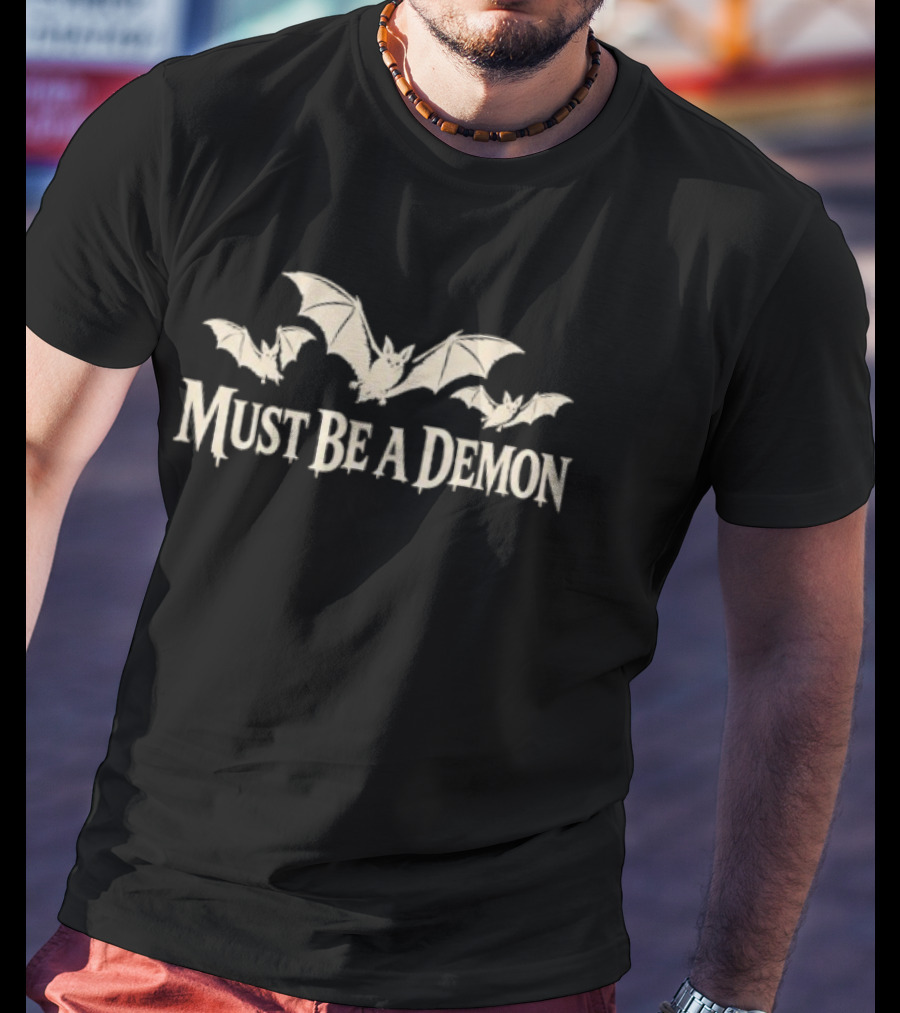 Must Be A Demon Bats Gothic Horror Spooky T-Shirt