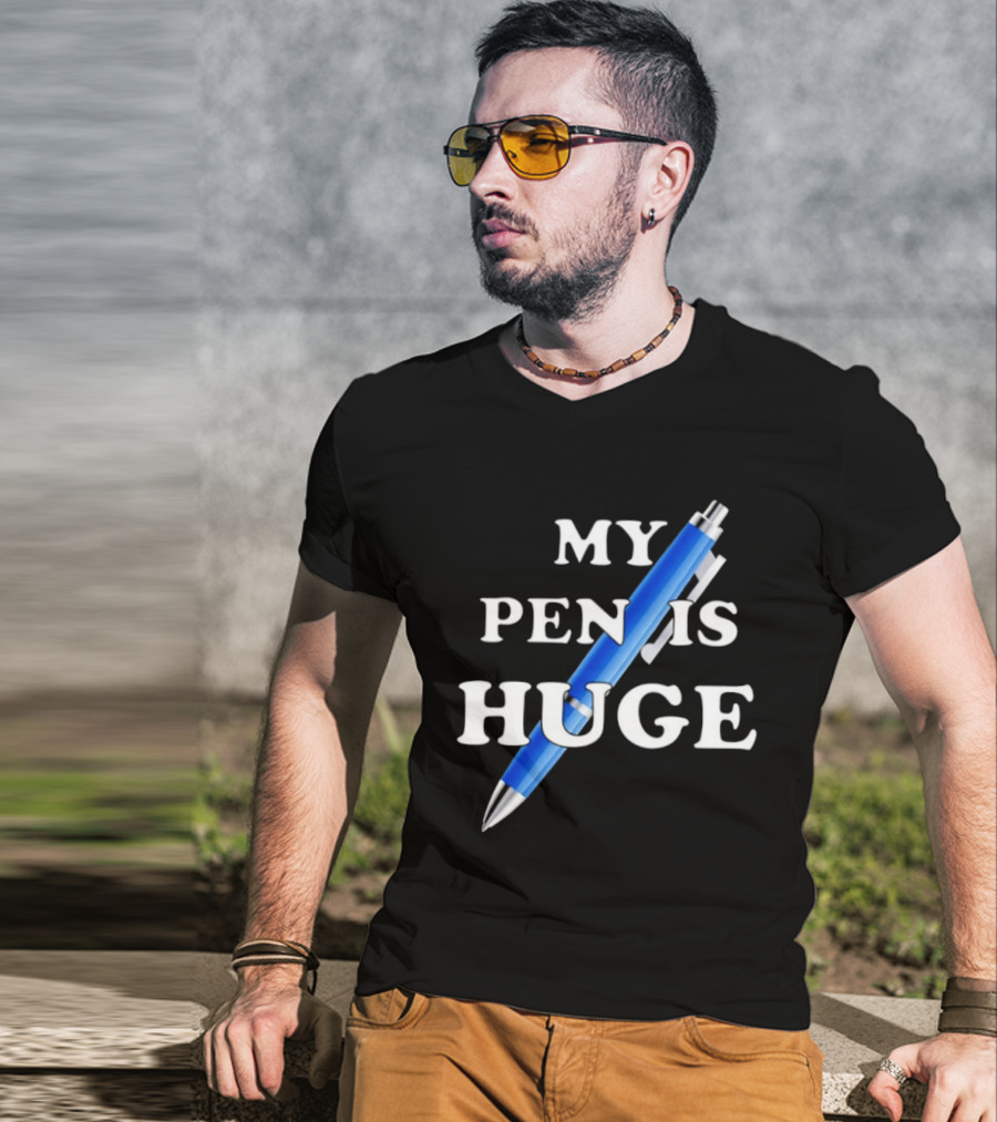 My Pen Is Huge Humor Joke Sarcastic Blue Pen T-Shirt