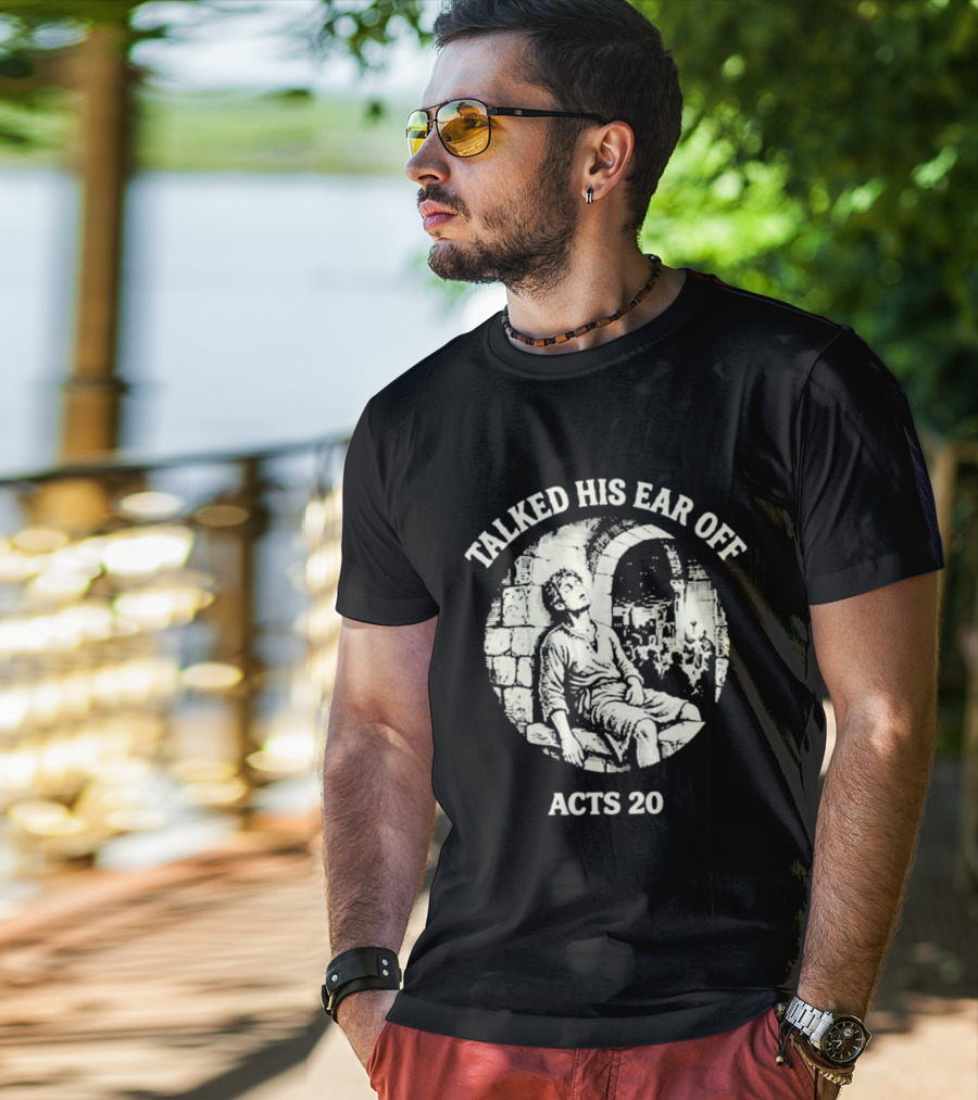 Talked His Ear Off Acts 20 Biblical Humor White Print T-Shirt