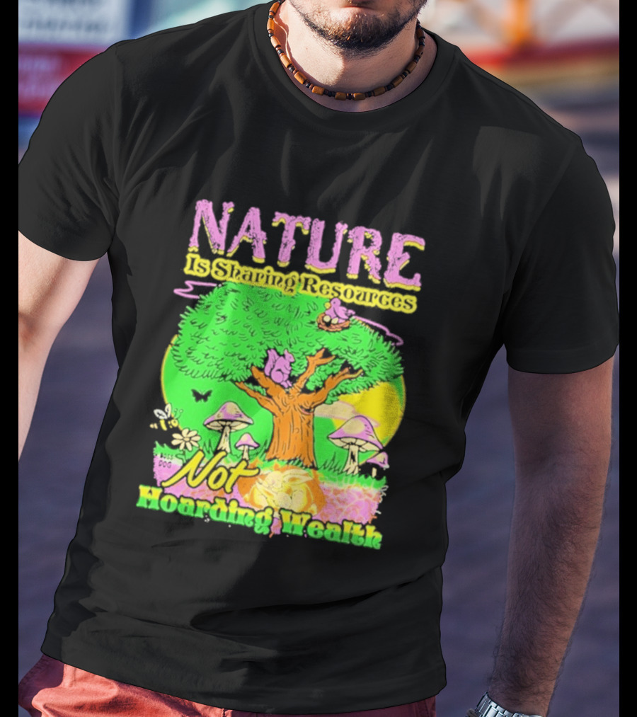 Nature Sharing Resources Not Hoarding Wealth Tree Mushrooms Wildlife T-Shirt