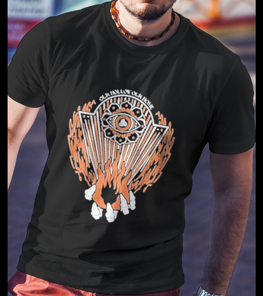 Our Hollow Our Home Flames Eye Symbol Hope And Hell T-Shirt