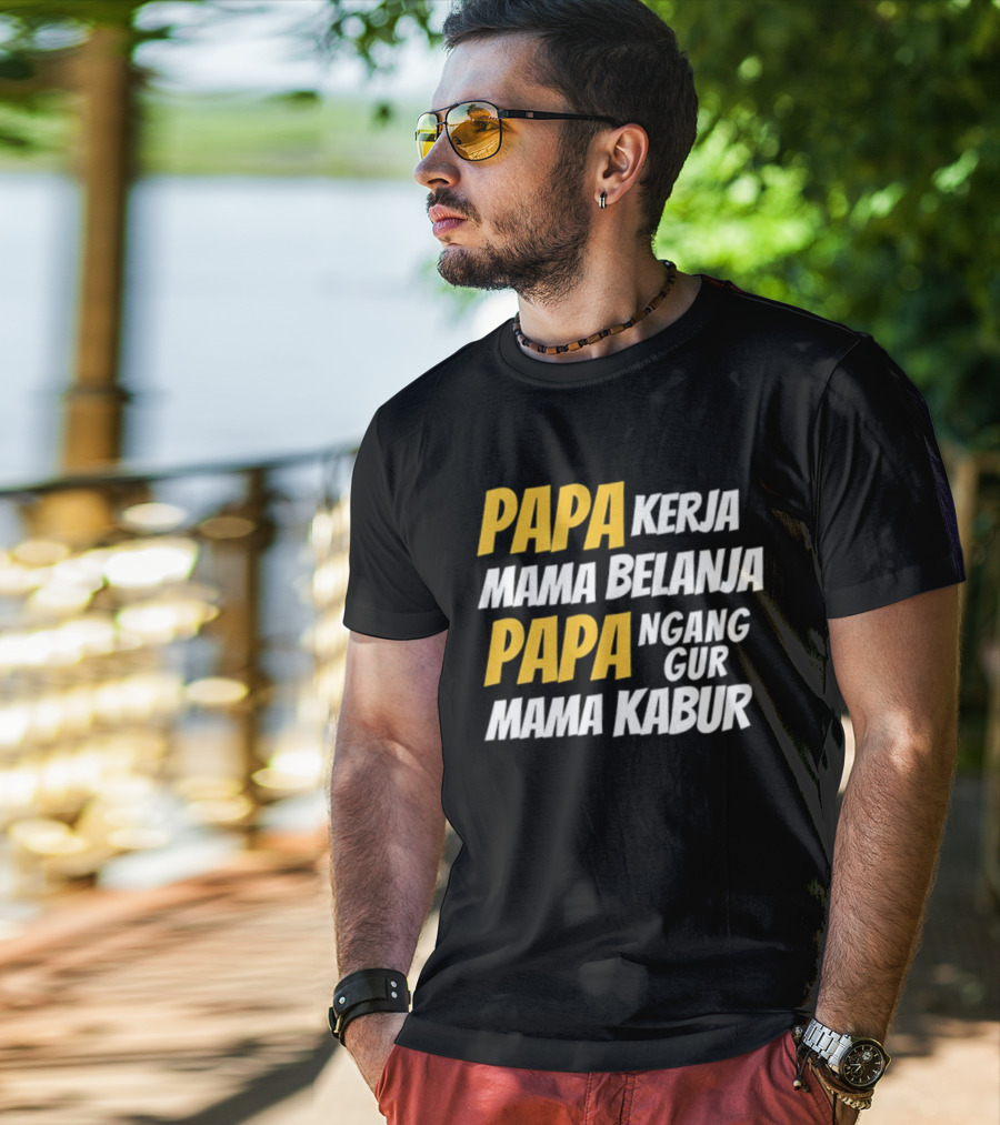 Papa Kerja Mama Belanja Papa Nganggur Mama Kabur T-Shirt