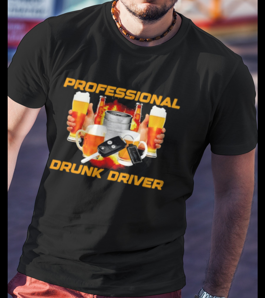 Professional Drunk Driver Beer Alcohol Humor Party T-Shirt