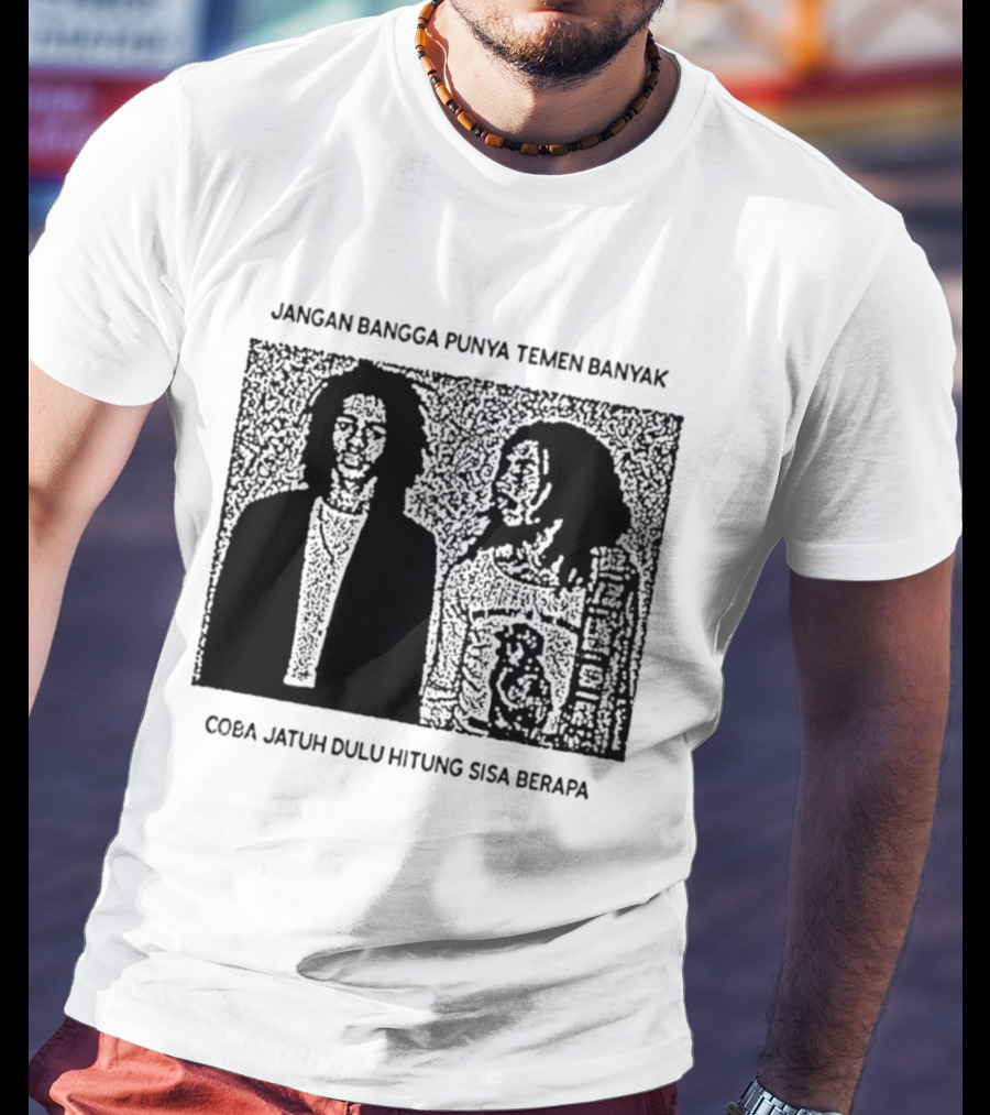 Jangan Bangga Punya Temen Banyak Coba Jatuh Dulu Hitung Sisa Berapa T-Shirt